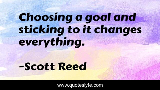 Choosing a goal and sticking to it changes everything.