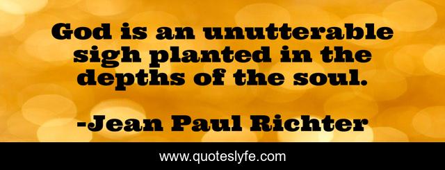 God is an unutterable sigh planted in the depths of the soul.