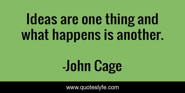 Ideas are one thing and what happens is another.