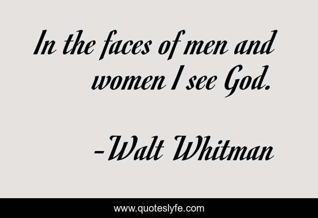 In the faces of men and women I see God.