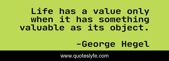 Life has a value only when it has something valuable as its object.