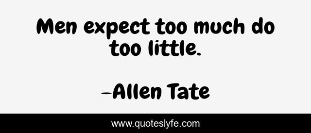 Men expect too much do too little.
