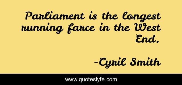 Parliament is the longest running farce in the West End.