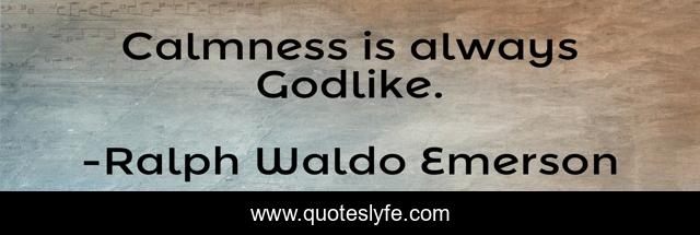 Calmness is always Godlike.