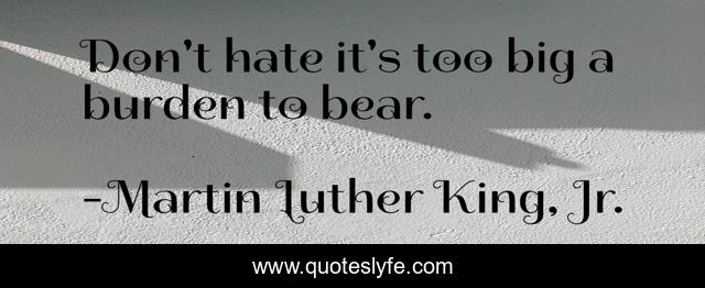 Don't hate it's too big a burden to bear.