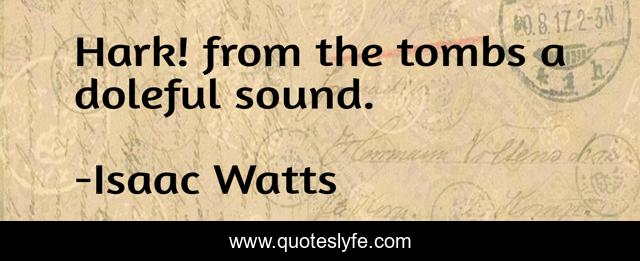 Hark! from the tombs a doleful sound.