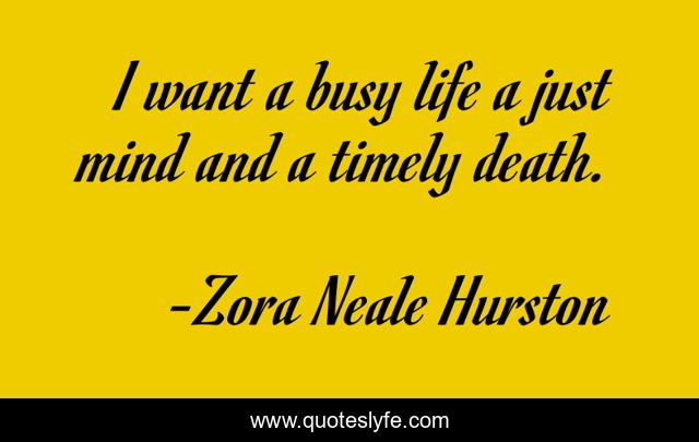 I want a busy life a just mind and a timely death.