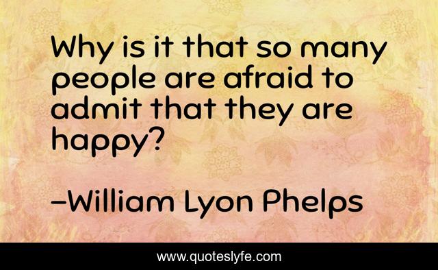 Why is it that so many people are afraid to admit that they are happy?