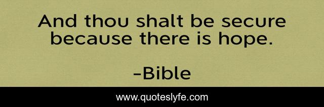 And thou shalt be secure because there is hope.