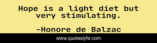 Hope is a light diet but very stimulating.