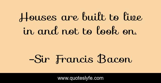 Houses are built to live in and not to look on.