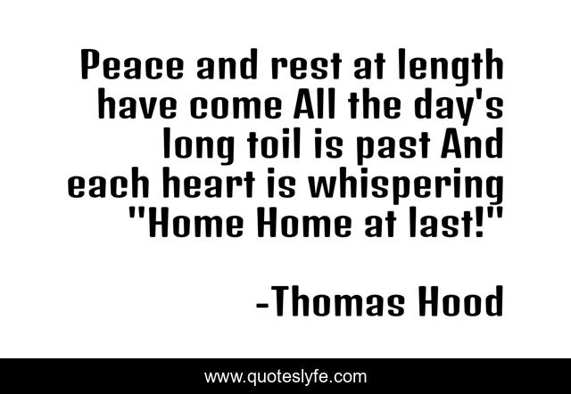 Peace and rest at length have come All the day's long toil is past And each heart is whispering 