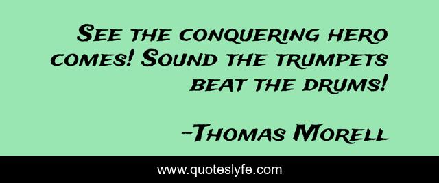 See the conquering hero comes! Sound the trumpets beat the drums!
