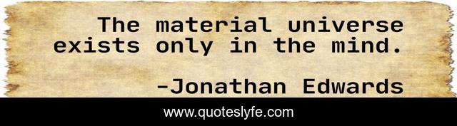 The material universe exists only in the mind.