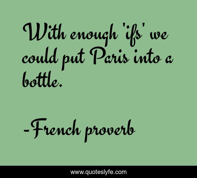 With enough 'ifs' we could put Paris into a bottle.