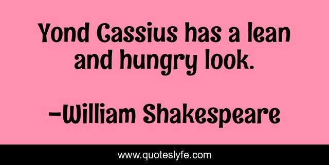 Yond Cassius has a lean and hungry look.
