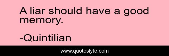 A liar should have a good memory.