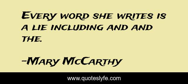 Every word she writes is a lie including and and the.