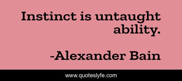 Instinct is untaught ability.