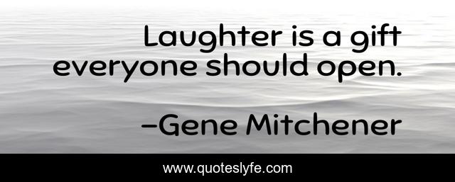 Laughter is a gift everyone should open.