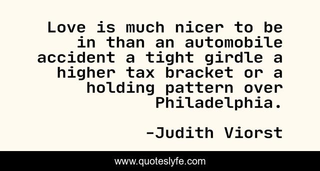 Love is much nicer to be in than an automobile accident a tight girdle a higher tax bracket or a holding pattern over Philadelphia.