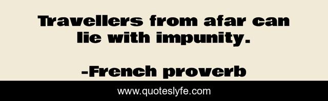 Travellers from afar can lie with impunity.