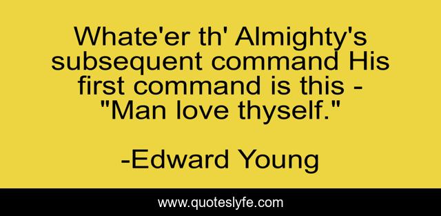 Whate'er th' Almighty's subsequent command His first command is this - 