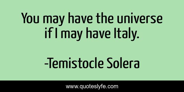 You may have the universe if I may have Italy.