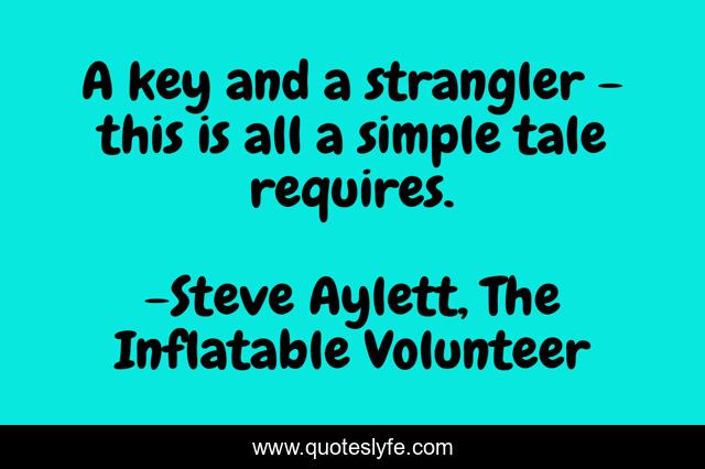 A key and a strangler - this is all a simple tale requires.