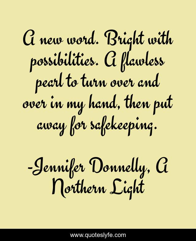 A new word. Bright with possibilities. A flawless pearl to turn over and over in my hand, then put away for safekeeping.
