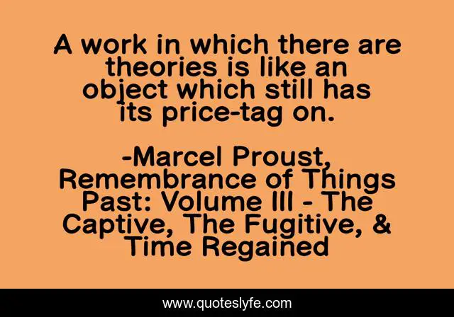 A work in which there are theories is like an object which still has its price-tag on.