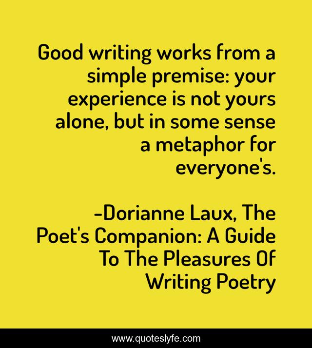 Good writing works from a simple premise: your experience is not yours alone, but in some sense a metaphor for everyone's.