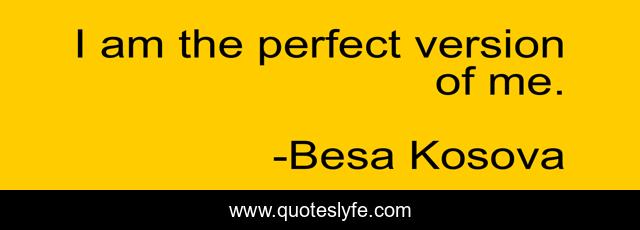 I am the perfect version of me.