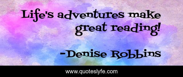 Life's adventures make great reading!