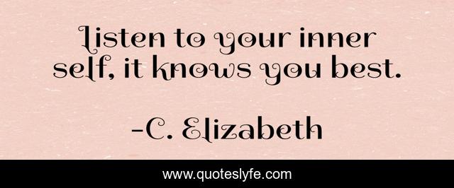 Listen to your inner self, it knows you best.