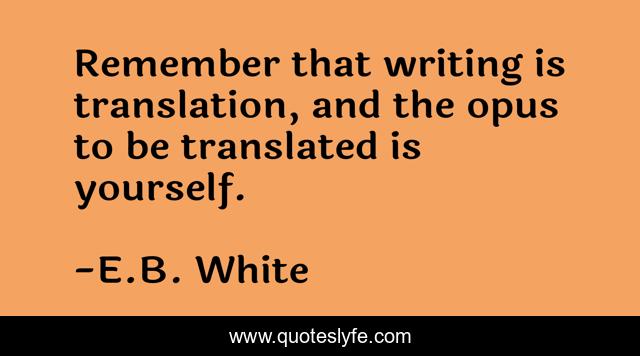 Remember that writing is translation, and the opus to be translated is yourself.