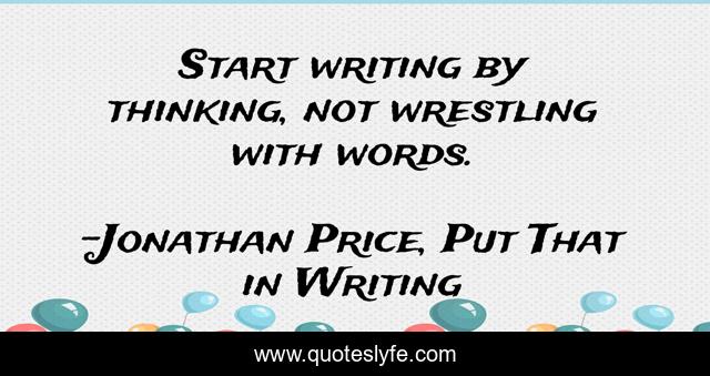 Start writing by thinking, not wrestling with words.