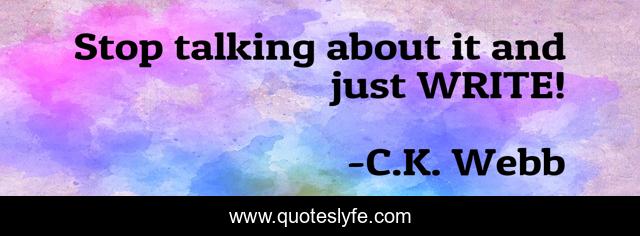 Stop talking about it and just WRITE!