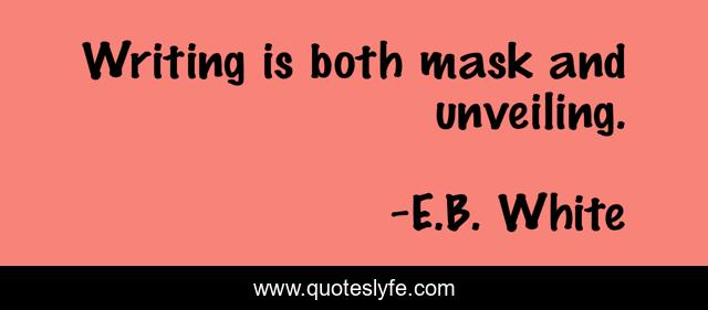 Writing is both mask and unveiling.