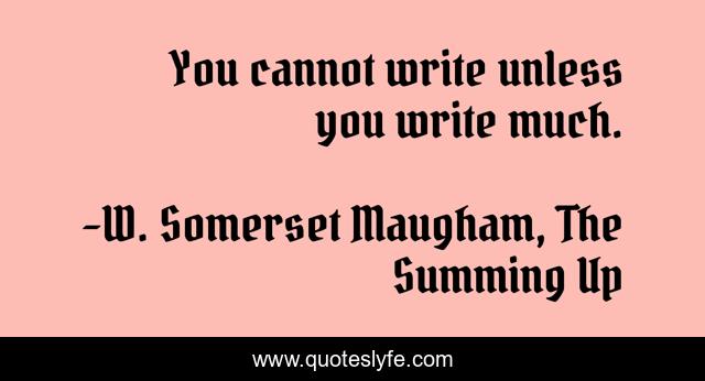 You cannot write unless you write much.