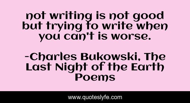 not writing is not good but trying to write when you can't is worse.