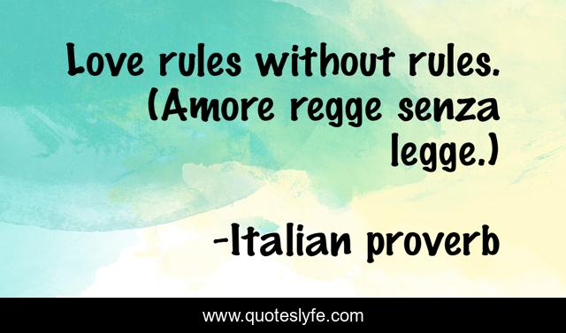 Love rules without rules. (Amore regge senza legge.)