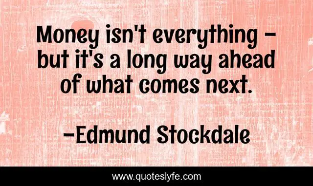 Money isn't everything - but it's a long way ahead of what comes next.