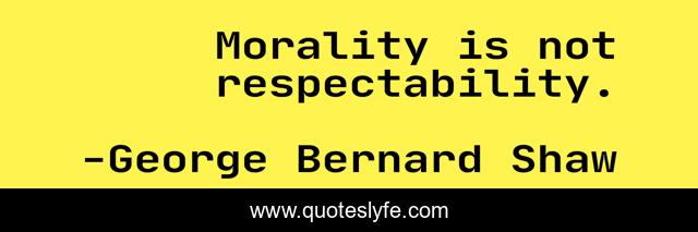 Morality is not respectability.