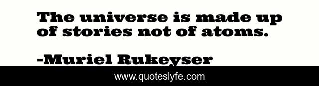 The universe is made up of stories not of atoms.
