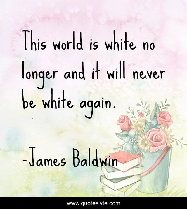 This world is white no longer and it will never be white again.