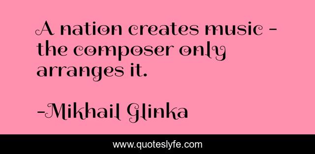 A nation creates music - the composer only arranges it.