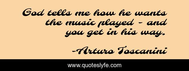 God tells me how he wants the music played - and you get in his way.