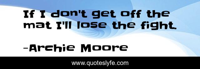 If I don't get off the mat I'll lose the fight.