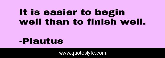 It is easier to begin well than to finish well.